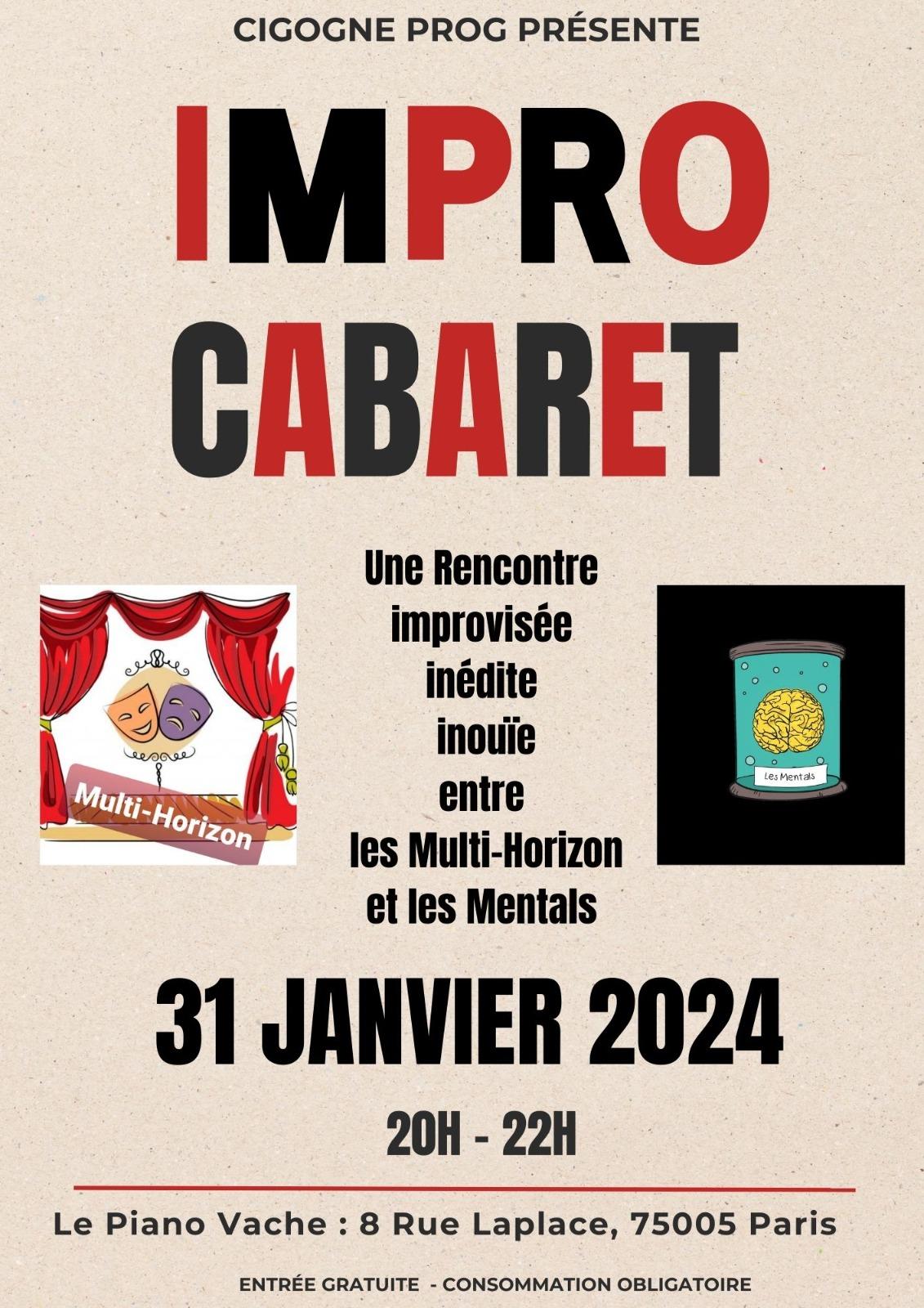 Cigogne prog présente
IMPRO CABARET

Une rencontre improvisée inattendue inédite entre les Multi-Horizon et les Mentals 

31 Janvier 2024

20h - 22h

Le Piano Vache: 8 rue Laplace, 75005 Paris

Entrée gratuite, Consommation obligatoire