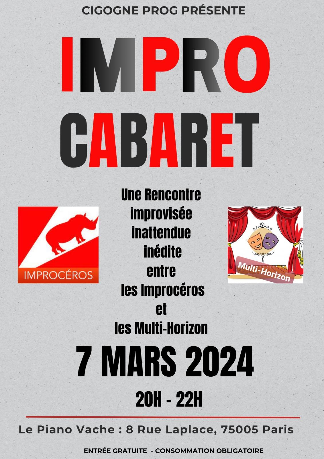 Cigogne prog présente
IMPRO CABARET

Une rencontre improvisée inattendue inédite entre les Improcéros et les Multi-Horizons

07 Mars 2024

20h - 22h

Le Piano Vache: 8 rue Laplace, 75005 Paris

Entrée gratuite, Consommation obligatoire