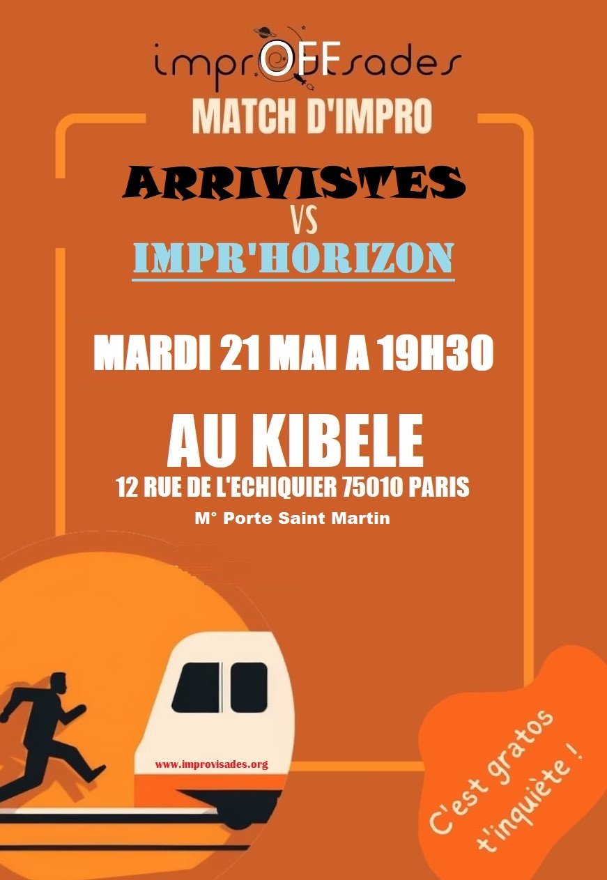 ImprOFFsades

Match d'impro

ARRIVISTES

vs

IMPR'HORIZON


Mardi 21 mai à 19h30

Au Kibélé

12 rue de l'echiquier 75010 Paris

M° Porte Saint Martin

www.improvisades.org

C'est gratos t'inquiète!